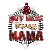 Hot mess express mama Mother's Day | Teevron