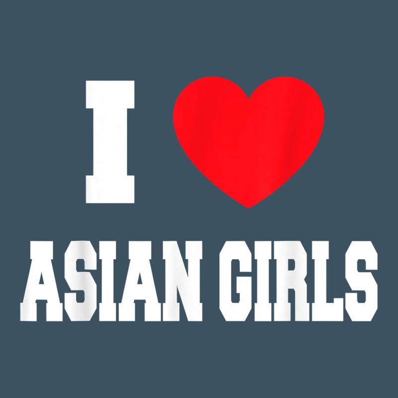 I Love Asian Girls T Shirt Urban Heavy Tee by linhVisuals | Teevron