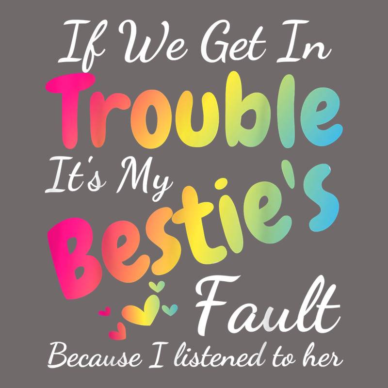 If We Get In Trouble It's My Bestie's Fault I Listened Her T Shirt Urban Heavy Tee by linhVisuals | Teevron