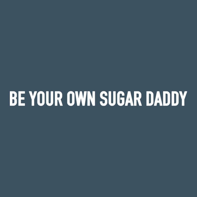 Be Your Own Sugar Daddy [tb] Urban Heavy Tee by linhVisuals | Teevron