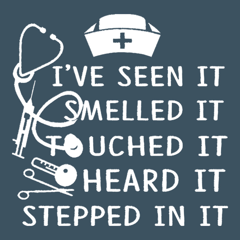 Nurse T  Shirt Nurse I've Seen It Smelled It Touched It T  Shirt Urban Heavy Tee by linhVisuals | Teevron