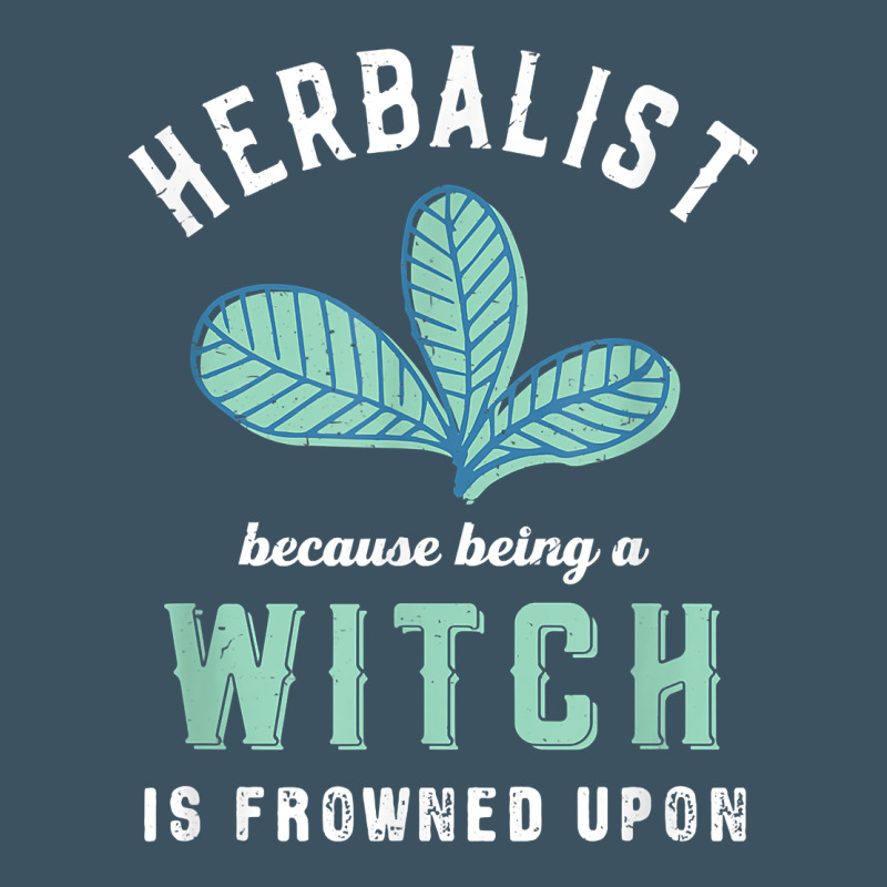 Funny Herbalist Because A Witch Is Frowned Upon Herbalism T Shirt Urban Heavy Tee by linhVisuals | Teevron