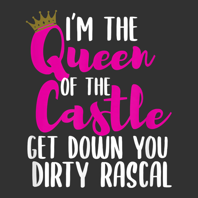 I’m The Queen Of The Castle Get Down You Dirty Rascal T Shirt Urban Heavy Tee by linhVisuals | Teevron