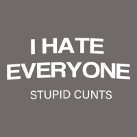 I Hate Everyone Stupid Cunts T Shirt Urban Heavy Tee | Teevron
