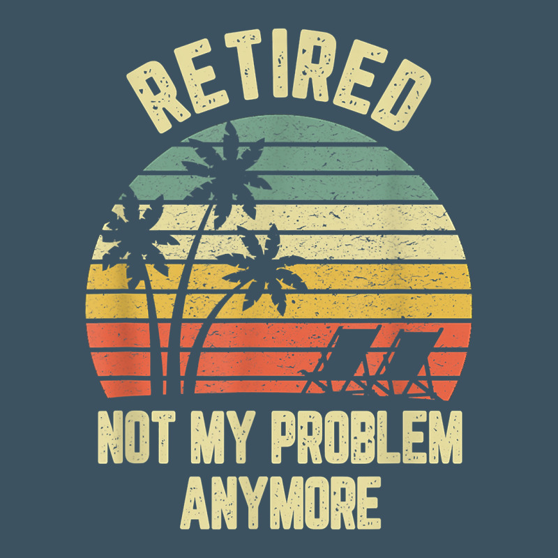 Retired Shirt Not My Problem Anymore Funny Retirement T Shirt Urban Heavy Tee by linhVisuals | Teevron
