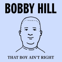 Bobby Hill That Boy Ain't Right [tw] Urban Heavy Tee | Teevron