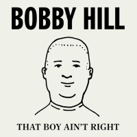 Bobby Hill That Boy Ain't Right [tw] Urban Heavy Tee | Teevron