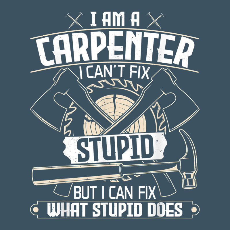 I Can't Fix Stupid   Funny Carpentry Woodworking Carpenter T Shirt Urban Heavy Tee by linhVisuals | Teevron