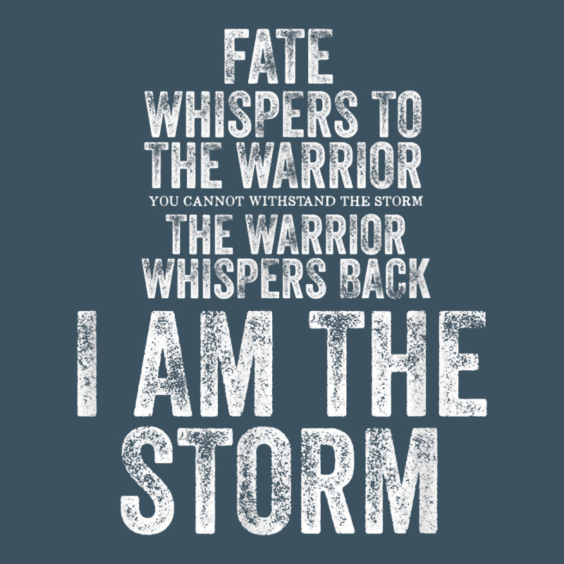 Fate Whispers To Warrior I Am The Storm Quote Gritty Fighter T Shirt Urban Heavy Tee by linhVisuals | Teevron
