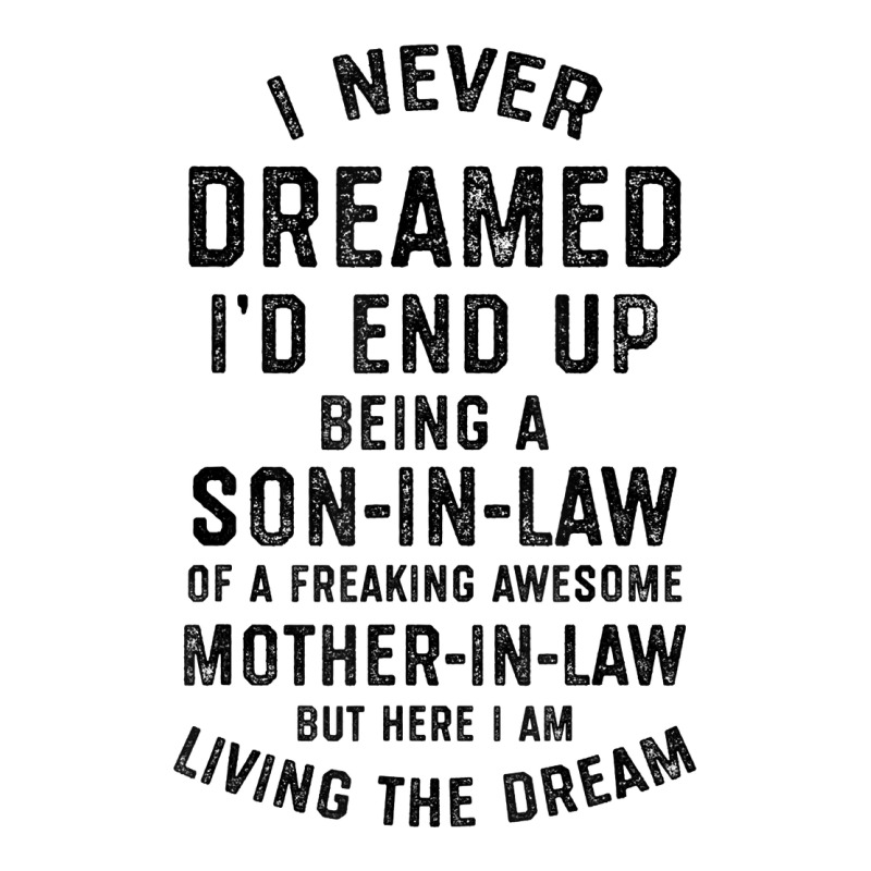 Mens I Never Dreamed I'd End Up Being A Son In Law Funny Gift T Shirt Urban Heavy Tee by linhVisuals | Teevron