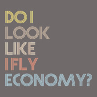 Do I Look Like I Fly Economy   Funny Vintage Retro Premium T Shirt Urban Heavy Tee | Teevron