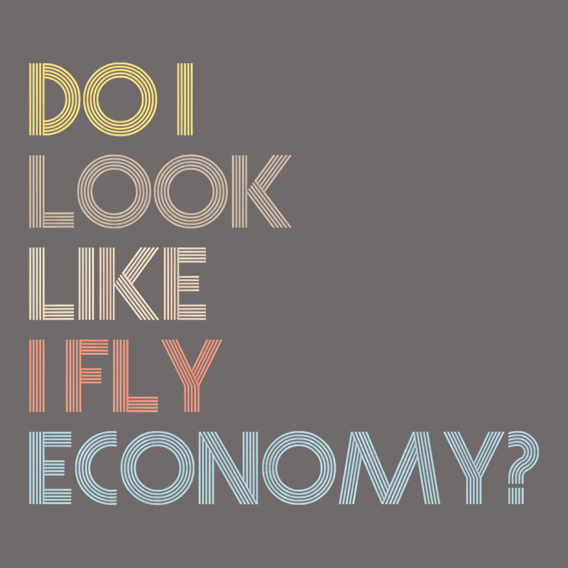 Do I Look Like I Fly Economy   Funny Vintage Retro Premium T Shirt Urban Heavy Tee by linhVisuals | Teevron