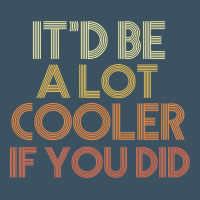 It'd Be A Lot Cooler If You Did Premium T Shirt Urban Heavy Tee | Teevron