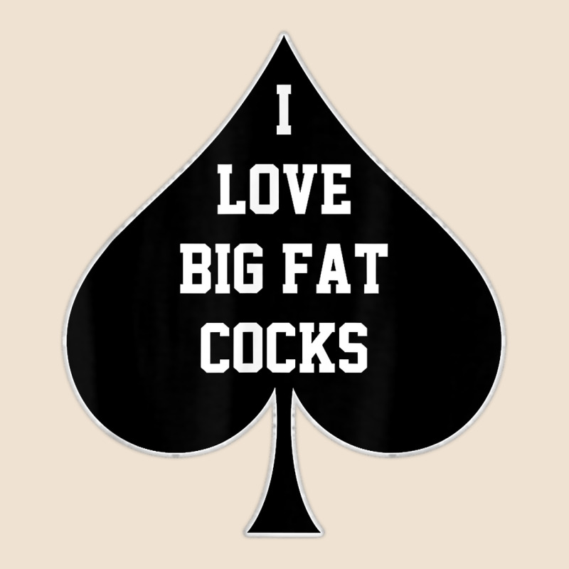 I Love Big Fat Cocks Queen Of Spades T Shirt Urban Heavy Tee by linhVisuals | Teevron