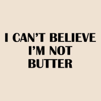 I Cant Believe Im Not Butter T Shirt Urban Heavy Tee | Teevron