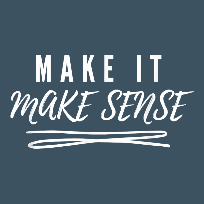 Make It Make Sense Funny Catchphrase T Shirt Urban Heavy Tee by linhVisuals | Teevron
