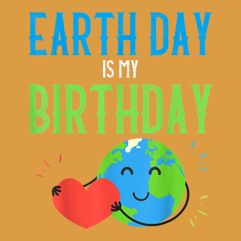 Earth Day Is My Birthday Shirt Pro Environment Party Gift T Shirt Urban Heavy Tee by linhVisuals | Teevron