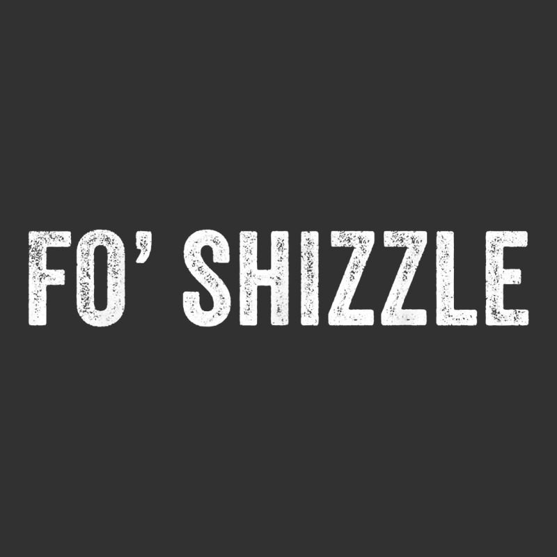 Fo Shizzle Funny Sarcastic Novelty Gangster Hip Hop Rap T Shirt Urban Heavy Tee by linhVisuals | Teevron