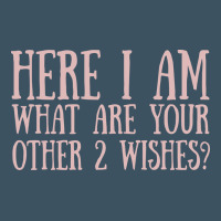 Here I Am What Are Your Other 2 Wishes Urban Heavy Tee | Teevron