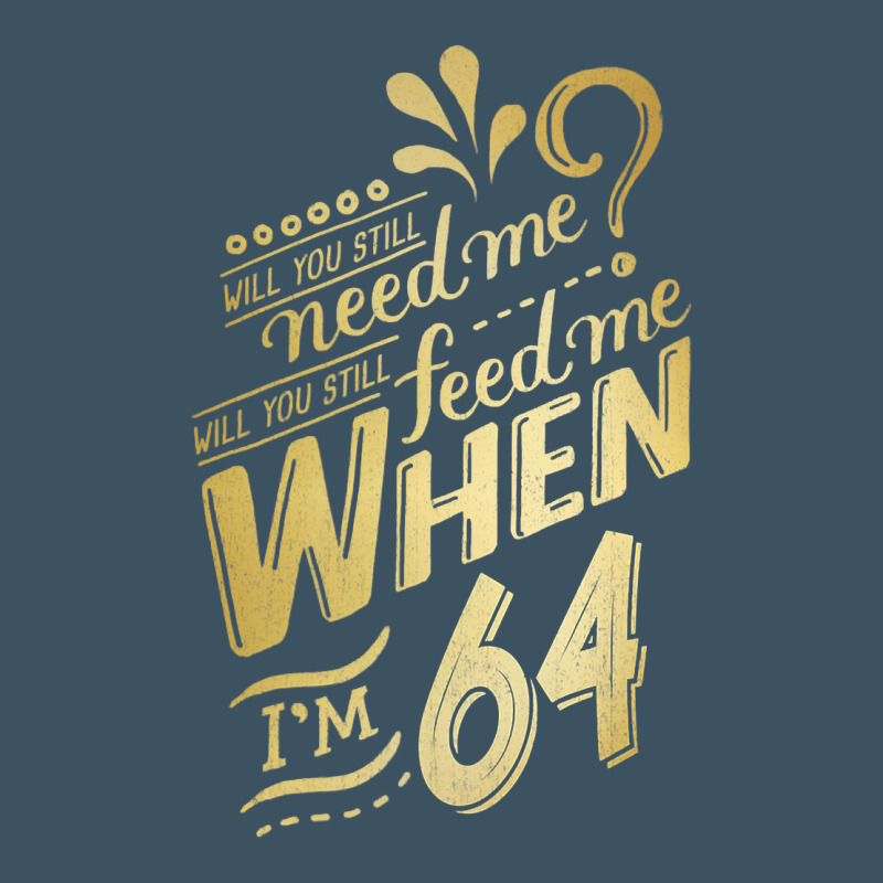 Will You Still Need Me When I'm 64 Birthday For Wife 64 Love Premium T Urban Heavy Tee by linhVisuals | Teevron