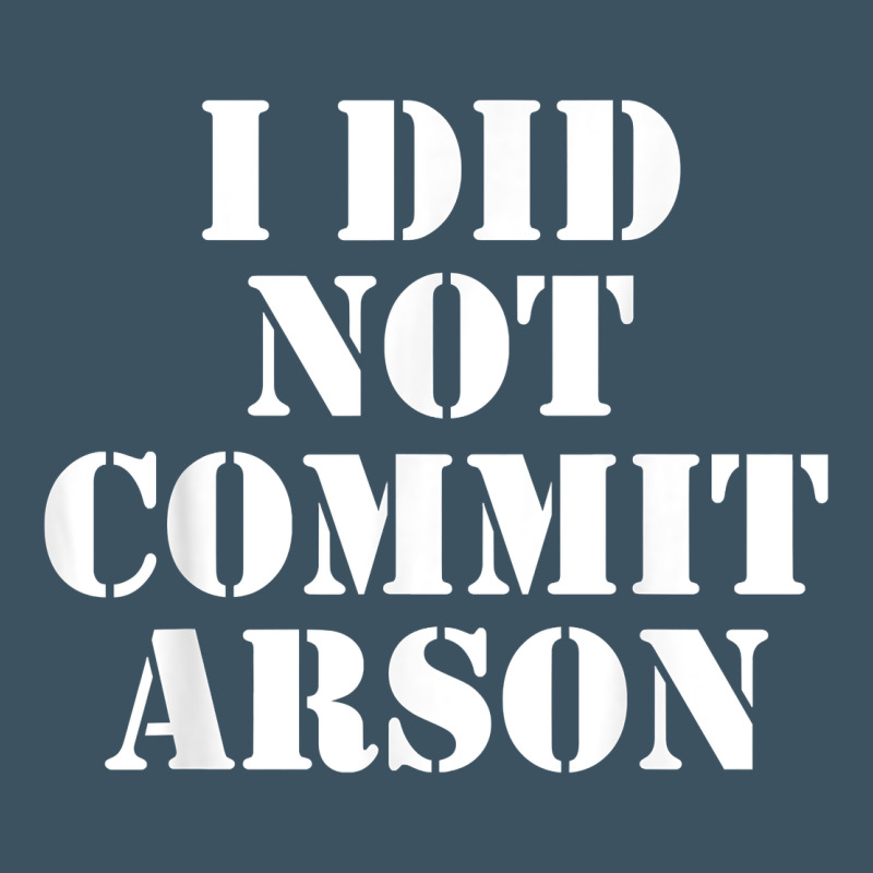 I Did Not Commit Arson For Arson Investigator T Shirt Urban Heavy Tee by linhVisuals | Teevron