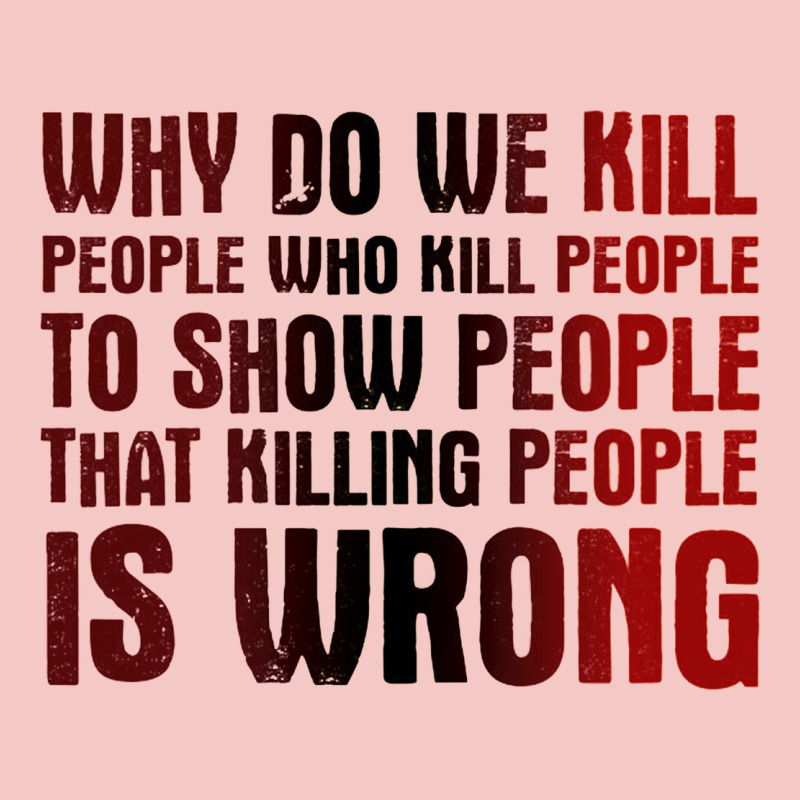 Why Do We Kill People Who Kill People To Show That Killing People Urban Heavy Tee by linhVisuals | Teevron