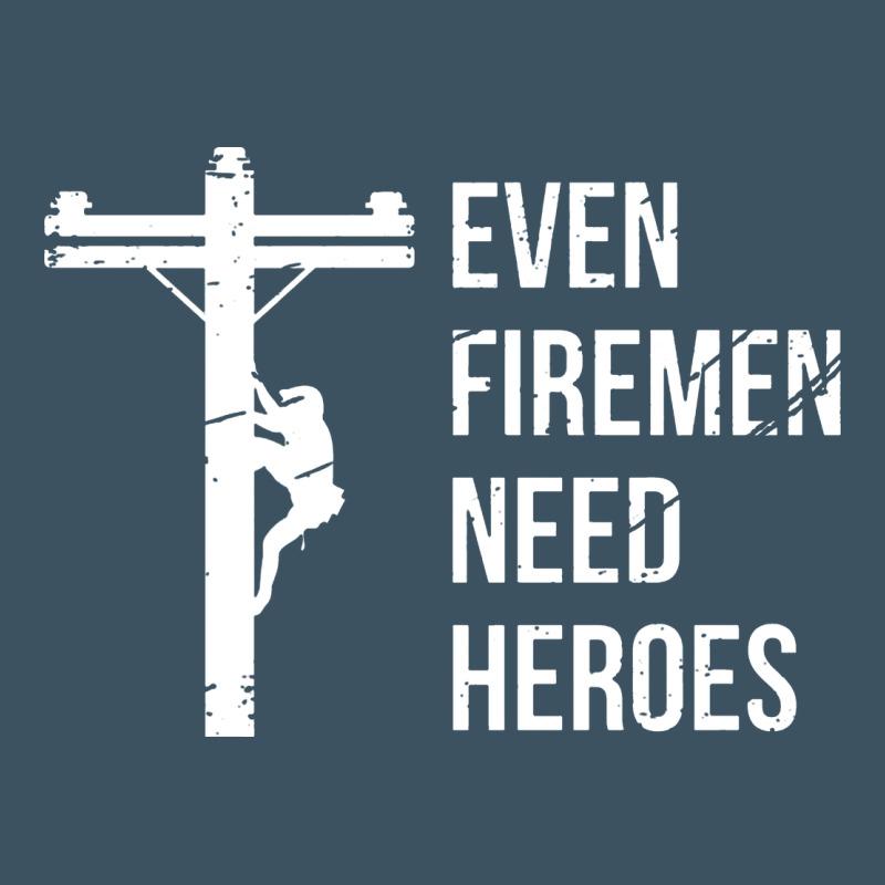 Even Firemen Need Heroes Lineworker Powerline Technician Premium Urban Heavy Tee by linhVisuals | Teevron