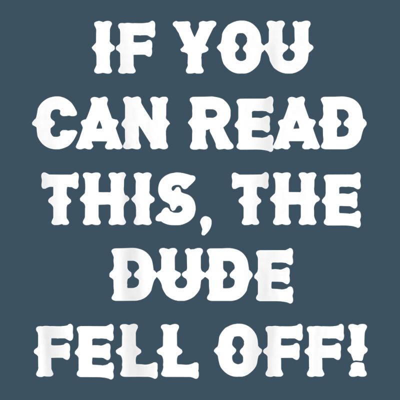 If You Can Read This The Dude Fell Off Funny Biker Moto Gift T Shirt Urban Heavy Tee by linhVisuals | Teevron