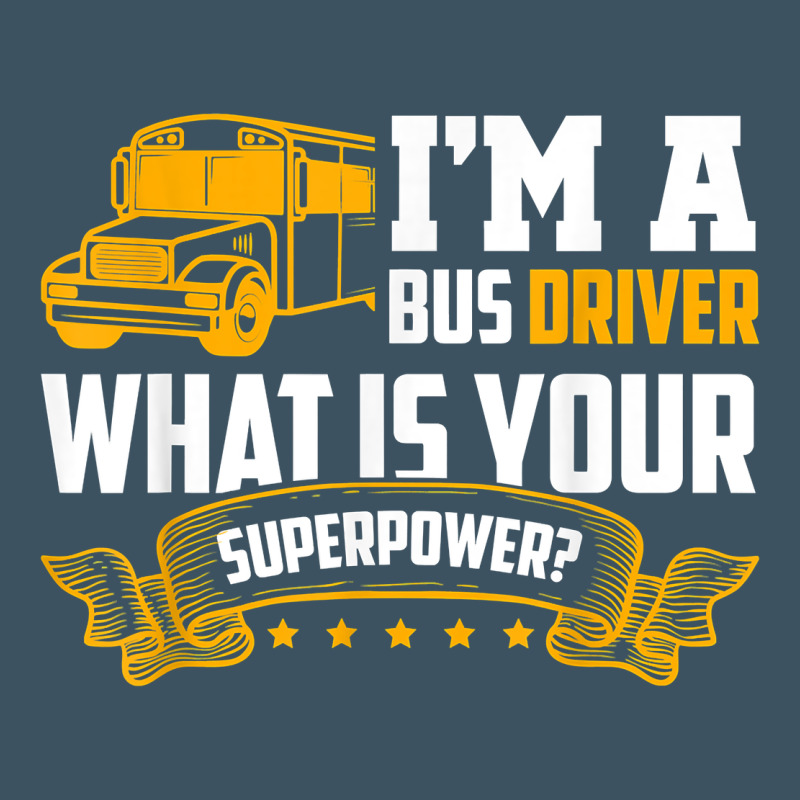 I'm A Bus Driver What Is Your Superpower Driving School Bus T Shirt Urban Heavy Tee by linhVisuals | Teevron