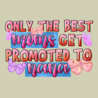 Only The Best Moms Get Promoted To Nana Heavy Core Tee | Teevron
