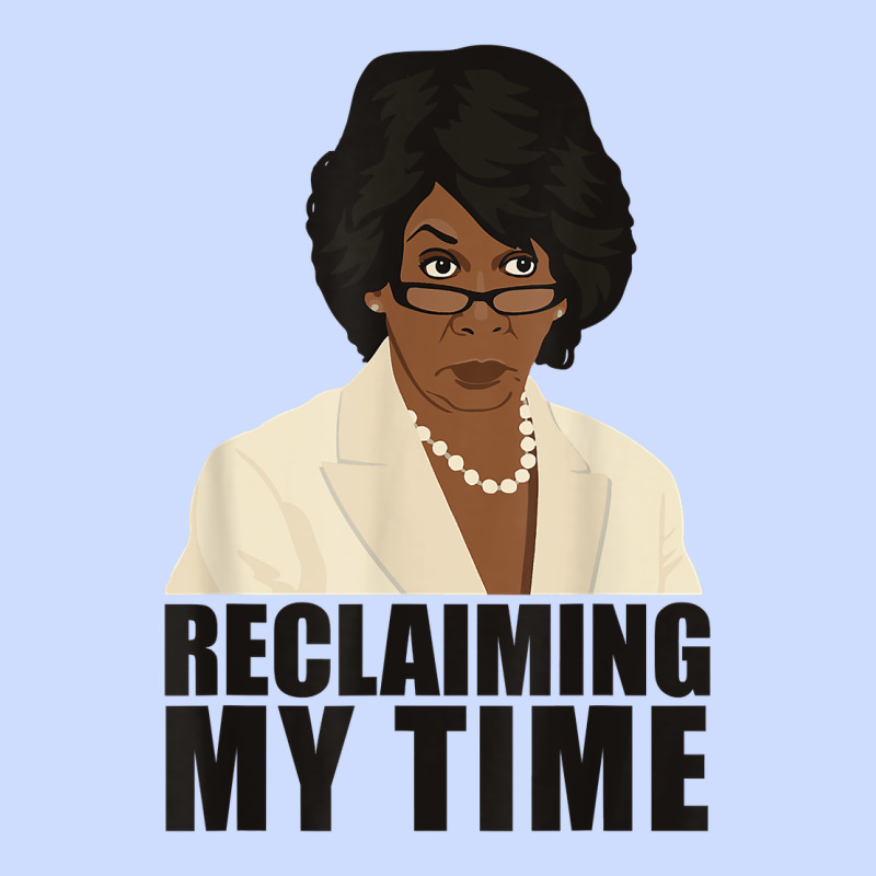 Maxine Reclaiming My Time Funny Political Quote T Shirt Urban Heavy Tee by baoMotion | Teevron