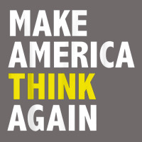 Make America Think Again Funny Elections President Politics Urban Heavy Tee | Teevron