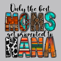 Only The Best Moms Get Promoted To Nana Long Sleeve Tee | Teevron