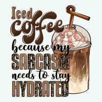 Iced Coffee Because My Sarcasm Needs To Stay Hydrated Premium Hoodie | Teevron