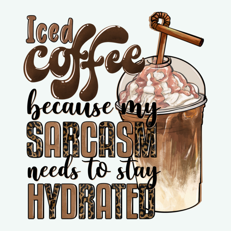 Iced Coffee Because My Sarcasm Needs To Stay Hydrated Premium Hoodie by BarkalooDesign | Teevron