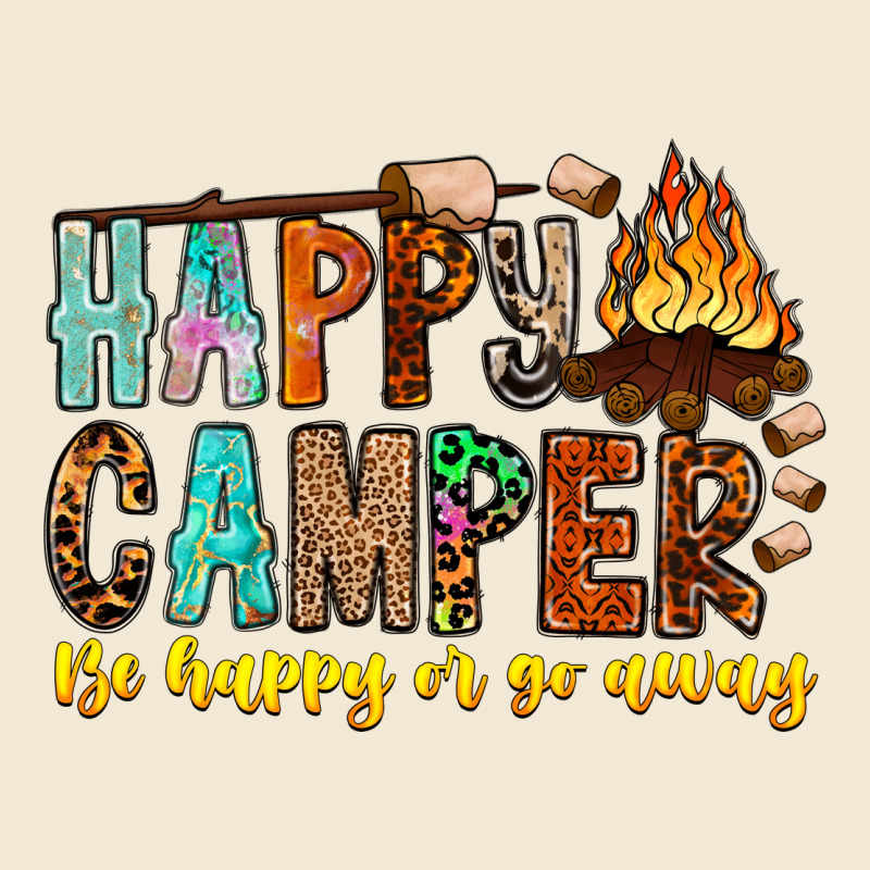 Happy Camper Be Happy Or Go Away Ladies Tee by CowhideDigitalArt | Teevron