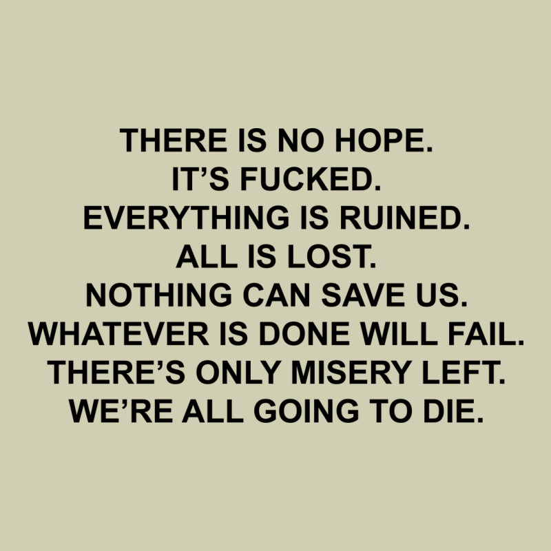 There Is No Hope Its Fucked Everything Is Ruined Heavy Core Tee by DesignPulse | Teevron