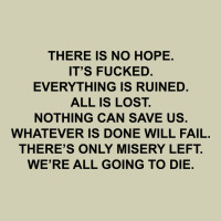 There Is No Hope Its Fucked Everything Is Ruined Heavy Core Tee | Teevron