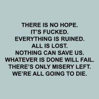 There Is No Hope Its Fucked Everything Is Ruined Heavy Core Tee | Teevron