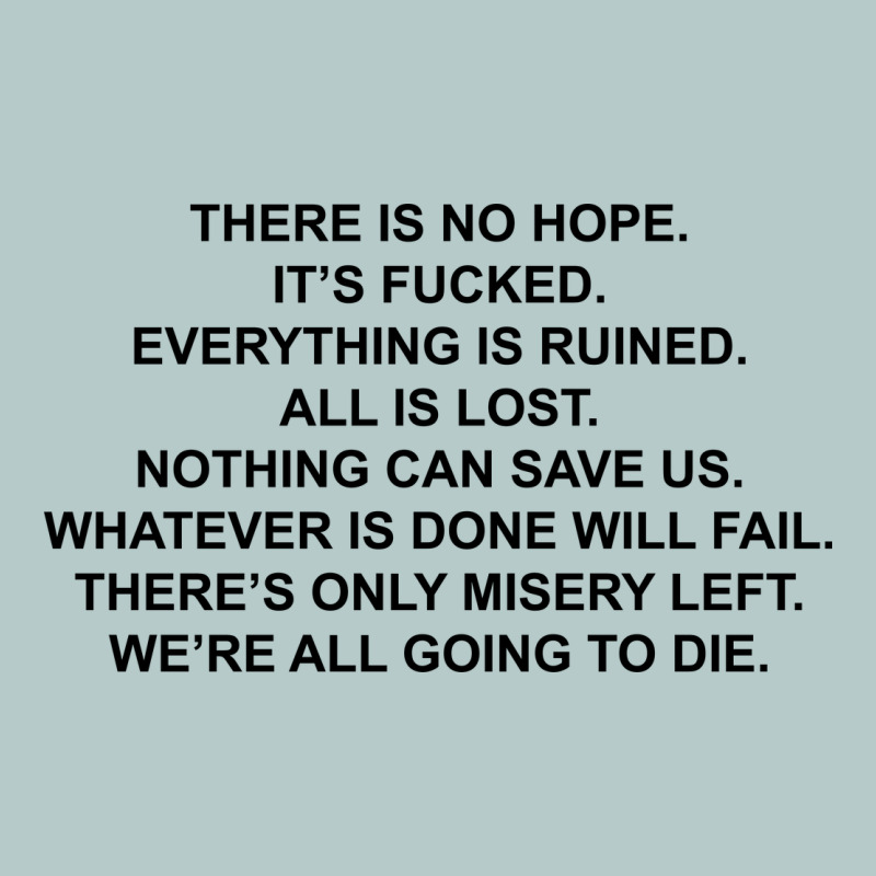 There Is No Hope Its Fucked Everything Is Ruined Heavy Core Tee by DesignPulse | Teevron