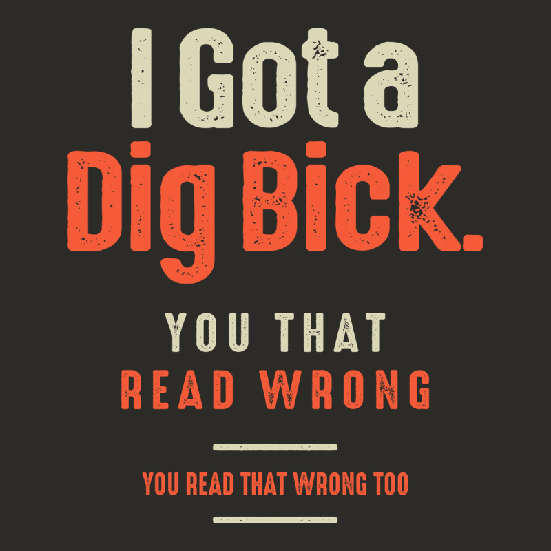 I Got A Dig Bick Funny Sarcastic Humor Heavy Core Tee by Craftify | Teevron