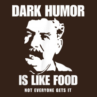 Dark Humor Is Like Food Not Everyone Gets It, Joseph Stalin T Shirt Heavy Core Tee | Teevron