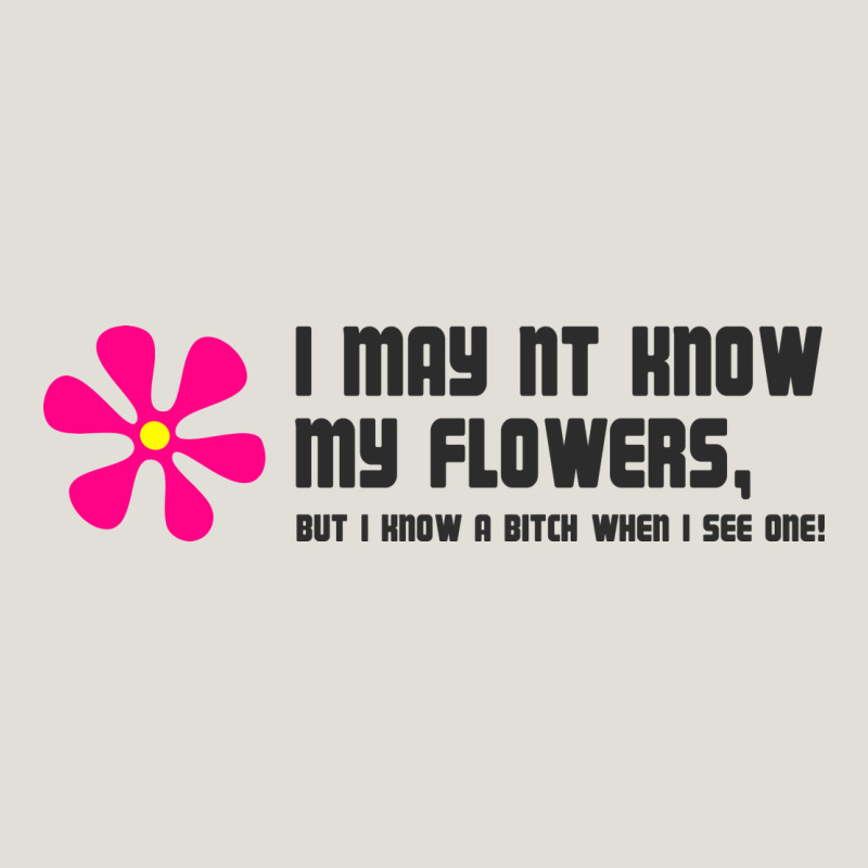 I May Not Know My Flowers  T Shirt Heavy Core Tee by SnappyArt | Teevron