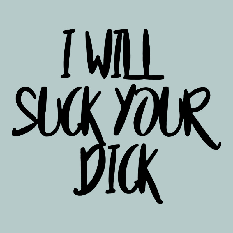 I Will Suck Your Dick Heavy Core Tee by FloraArt | Teevron