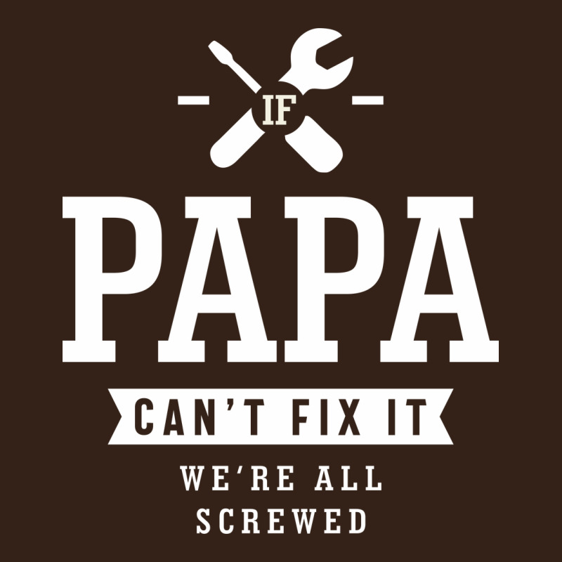 If Papa Can't Fix It We're All Screwed - Fathers Day Heavy Core Tee by ArtMosaic | Teevron