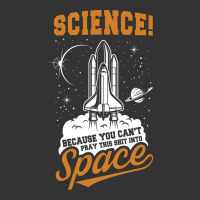 Science: Because You Can't Pray This Shit Into Space | Teevron