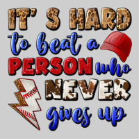 It's Hard To Beat A Person Who Never Gives Up Premium Tee | Teevron