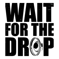 wait for the drop i dubstep bass subwoofer dance music | Teevron