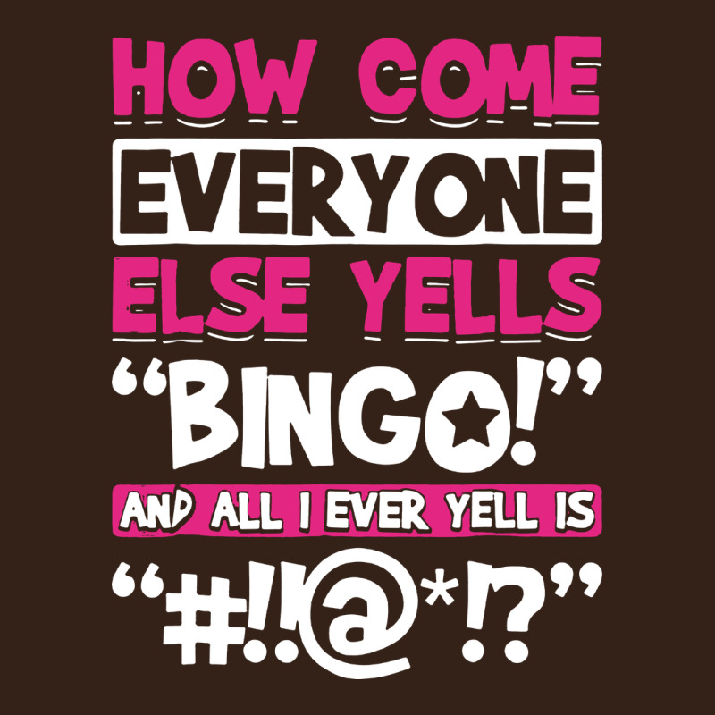 How Come Everyone Else Yells Bingo Funny Heavy Core Tee by artisFamous | Teevron