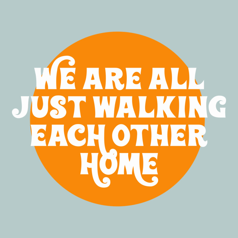 We Are All Just Walking Each Other Home Heavy Core Tee by artisFamous | Teevron